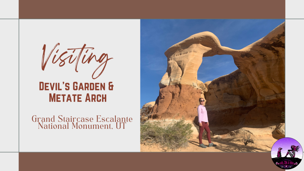 Visiting Devil’s Garden & Metate Arch, Grand Staircase Escalante National Monument